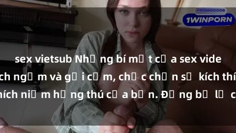 sex vietsub Những bí mật của sex video Việt Nam: Nghịch ngợm và gợi cảm, chắc chắn sẽ kích thích niềm hứng thú của bạn. Đừng bỏ lỡ cơ hội trải nghiệm!