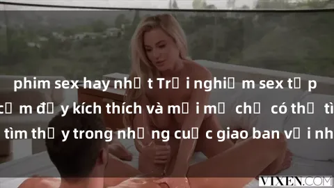 phim sex hay nhất Trải nghiệm sex tập thể: Những khoái cảm đầy kích thích và mới mẻ chỉ có thể tìm thấy trong những cuộc giao ban với nhiều người tham gia.