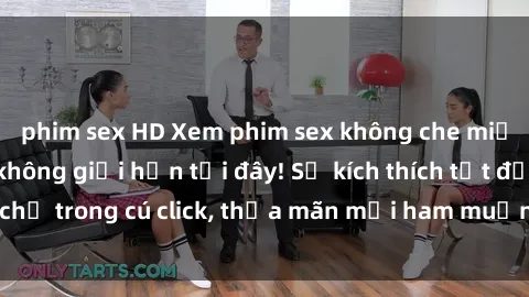 phim sex HD Xem phim sex không che miễn phí đỉnh cao, không giới hạn tại đây! Sự kích thích tột đỉnh chỉ trong cú click, thỏa mãn mọi ham muốn của bạn ngay hôm nay.