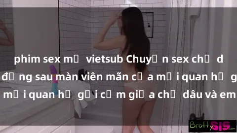 phim sex mỹ vietsub Chuyện sex chị dâu: Những bí mật đằng sau màn viên mãn của mối quan hệ gợi cảm giữa chị dâu và em chồng
