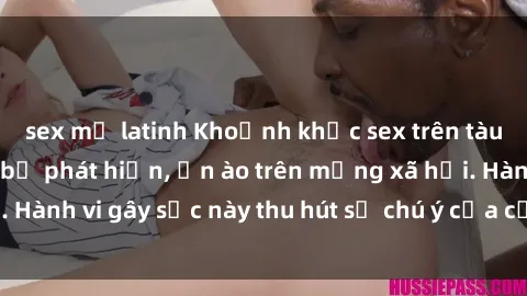 sex mỹ latinh Khoảnh khắc sex trên tàu hỏa gây sốc khi bị phát hiện, ồn ào trên mạng xã hội. Hành vi gây sốc này thu hút sự chú ý của cộng đồng mạng.