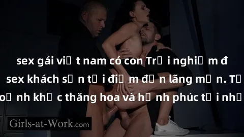 sex gái việt nam có con Trải nghiệm độc đáo với dịch vụ sex khách sạn tại điểm đến lãng mạn. Tận hưởng khoảnh khắc thăng hoa và hạnh phúc tại những căn phòng sang trọng và riêng tư.