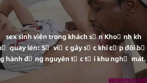 sex sinh viên trong khách sạn Khoảnh khắc sex nhà nghỉ bị quay lén: Sự việc gây sốc khi cặp đôi bị ghi lại trong hành động nguyên tắc tại khu nghỉ mát. Đọc ngay để biết thêm chi tiết!