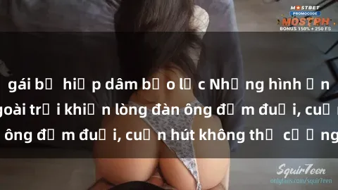 gái bị hiếp dâm bạo lực Những hình ảnh sex gái Việt ngoài trời khiến lòng đàn ông đắm đuối, cuốn hút không thể cưỡng lại