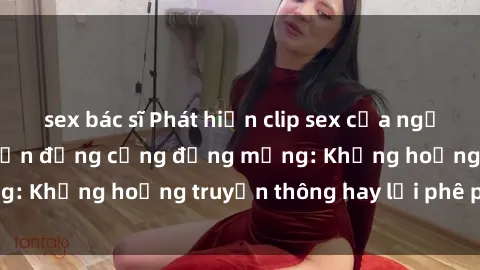 sex bác sĩ Phát hiện clip sex của người nổi tiếng gây chấn động cộng đồng mạng: Khủng hoảng truyền thông hay lời phê phán?