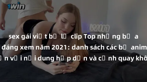 sex gái việt bị lộ clip Top những bộ anime sex không che đáng xem năm 2021: danh sách các bộ anime hấp dẫn với nội dung hấp dẫn và cảnh quay không che sẽ khiến bạn thích thú.