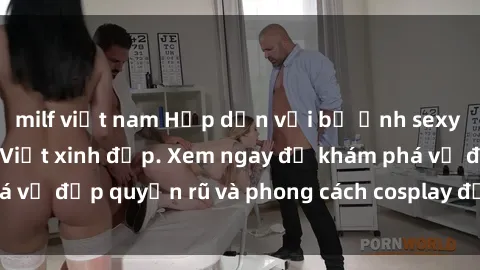 milf việt nam Hấp dẫn với bộ ảnh sexy cosplay của cô gái Việt xinh đẹp. Xem ngay để khám phá vẻ đẹp quyến rũ và phong cách cosplay độc đáo của cô ấy!