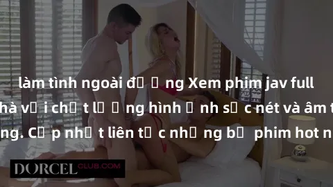 làm tình ngoài đường Xem phim jav full HD miễn phí tại nhà với chất lượng hình ảnh sắc nét và âm thanh sống động. Cập nhật liên tục những bộ phim hot nhất chỉ có tại website của chúng tôi.