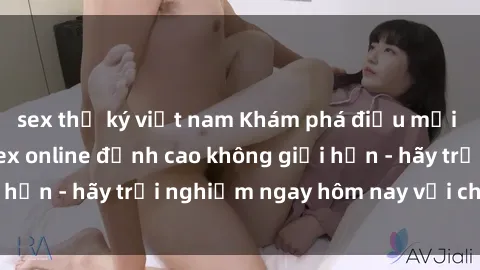 sex thư ký việt nam Khám phá điều mới mẻ với dịch vụ sex online đỉnh cao không giới hạn - hãy trải nghiệm ngay hôm nay với chúng tôi!