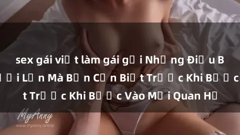 sex gái việt làm gái gọi Những Điều Bí Mật Về Sex Người Lớn Mà Bạn Cần Biết Trước Khi Bước Vào Mối Quan Hệ