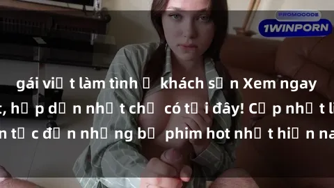 gái việt làm tình ở khách sạn Xem ngay phim sex mới nhất, hấp dẫn nhất chỉ có tại đây! Cập nhật liên tục đến những bộ phim hot nhất hiện nay chỉ trong vài cú click!