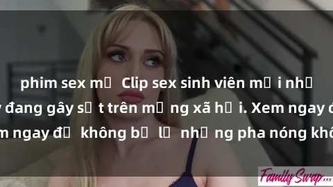 phim sex mỹ Clip sex sinh viên mới nhất hot nhất năm nay đang gây sốt trên mạng xã hội. Xem ngay để không bỏ lỡ những pha nóng không thể bỏ qua!