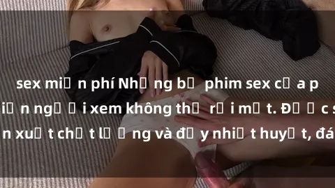 sex miễn phí Những bộ phim sex của phụ nữ lớn tuổi khiến người xem không thể rời mắt. Được sản xuất chất lượng và đầy nhiệt huyết, đáng xem và trải nghiệm.