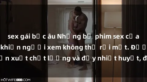 sex gái bắc âu Những bộ phim sex của phụ nữ lớn tuổi khiến người xem không thể rời mắt. Được sản xuất chất lượng và đầy nhiệt huyết, đáng xem và trải nghiệm.