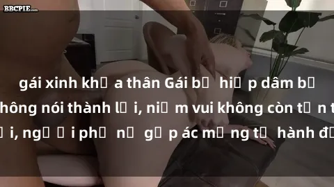 gái xinh khỏa thân Gái bị hiếp dâm bạo lực: Nỗi đau không nói thành lời, niềm vui không còn tồn tại, người phụ nữ gặp ác mộng từ hành động độc ác của kẻ xấu.