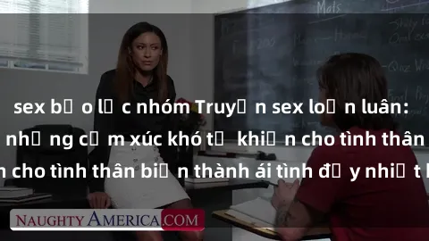 sex bạo lực nhóm Truyện sex loạn luân: Bí mật gia đình và những cảm xúc khó tả khiến cho tình thân biến thành ái tình đầy nhiệt huyết