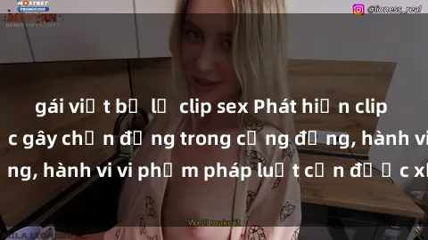 gái việt bị lộ clip sex Phát hiện clip sex quay lén: Sự việc gây chấn động trong cộng đồng, hành vi vi phạm pháp luật cần được xử lý nghiêm