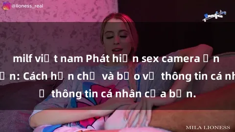 milf việt nam Phát hiện sex camera ẩn trong khách sạn: Cách hạn chế và bảo vệ thông tin cá nhân của bạn.