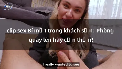 clip sex Bí mật trong khách sạn: Phòng quay lén hãy cẩn thận!