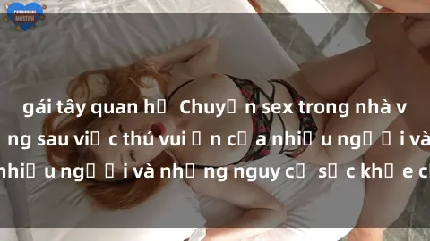 gái tây quan hệ Chuyện sex trong nhà vệ sinh: Sự thật đằng sau việc thú vui ẩn của nhiều người và những nguy cơ sức khỏe cần lưu ý