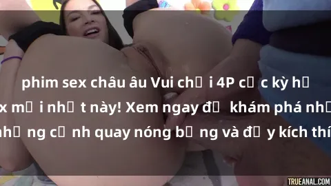 phim sex châu âu Vui chơi 4P cực kỳ hấp dẫn trong phim sex mới nhất này! Xem ngay để khám phá những cảnh quay nóng bỏng và đầy kích thích của bộ phim này!