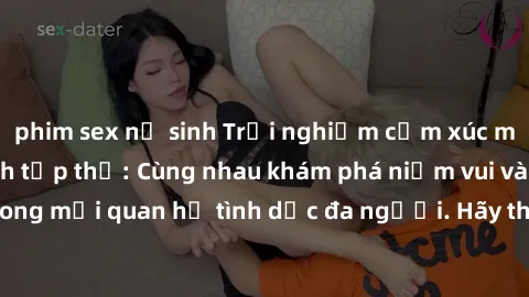 phim sex nữ sinh Trải nghiệm cảm xúc mới mẻ với làm tình tập thể: Cùng nhau khám phá niềm vui và sự mãnh liệt trong mối quan hệ tình dục đa người. Hãy thử ngay để biết cảm giác thú vị này!