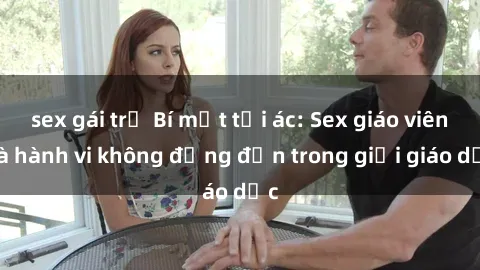 sex gái trẻ Bí mật tội ác: Sex giáo viên và hành vi không đứng đắn trong giới giáo dục