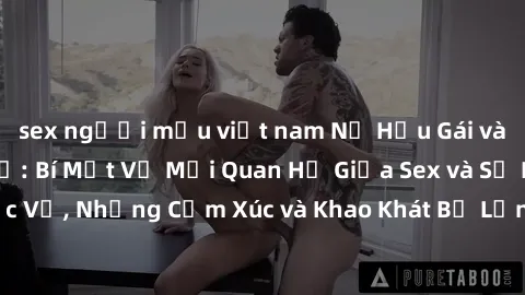sex người mẫu việt nam Nữ Hầu Gái và Cuộc Sống Của Họ: Bí Mật Về Mối Quan Hệ Giữa Sex và Sự Phục Vụ, Những Cảm Xúc và Khao Khát Bị Lẫn Lộn Trong Lĩnh Vực Này.