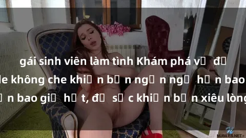 gái sinh viên làm tình Khám phá vẻ đẹp gái Việt Nam nude không che khiến bạn ngẩn ngơ hơn bao giờ hết, đủ sức khiến bạn xiêu lòng đến ngất ngây
