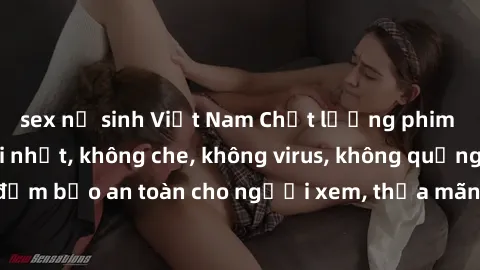sex nữ sinh Việt Nam Chất lượng phim sex cập nhật mới nhất, không che, không virus, không quảng cáo, đảm bảo an toàn cho người xem, thỏa mãn nhu cầu tình dục của bạn.