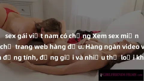 sex gái việt nam có chồng Xem sex miễn phí ngay tại địa chỉ trang web hàng đầu. Hàng ngàn video và ảnh đồng tính, đồng giới và nhiều thể loại khác đang chờ bạn khám phá.