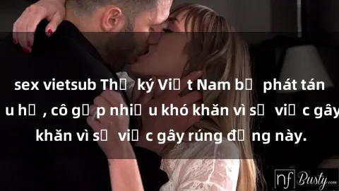 sex vietsub Thư ký Việt Nam bị phát tán clip sex đáng xấu hổ, cô gặp nhiều khó khăn vì sự việc gây rúng động này.
