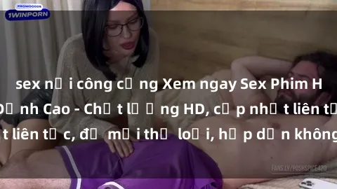 sex nơi công cộng Xem ngay Sex Phim Hàn Quốc Vietsub Đỉnh Cao - Chất lượng HD, cập nhật liên tục, đủ mọi thể loại, hấp dẫn không thể bỏ qua!