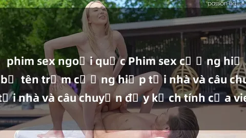 phim sex ngoại quốc Phim sex cưỡng hiếp vietsub: Nữ sinh bị tên trộm cưỡng hiếp tại nhà và câu chuyện đầy kịch tính của vietsub