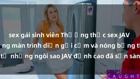 sex gái sinh viên Thưởng thức sex JAV idol miễn phí: Những màn trình diễn gợi cảm và nóng bỏng từ những ngôi sao JAV đỉnh cao đã sẵn sàng để bạn khám phá.