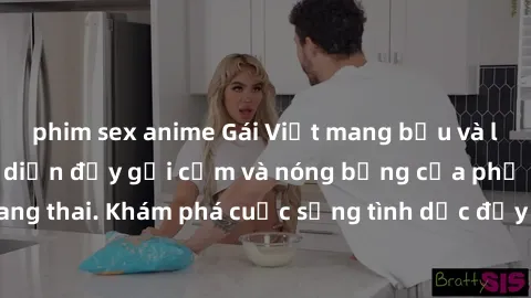 phim sex anime Gái Việt mang bầu và làm tình: Màn trình diễn đầy gợi cảm và nóng bỏng của phụ nữ mang thai. Khám phá cuộc sống tình dục đầy hấp dẫn và mới lạ của họ!