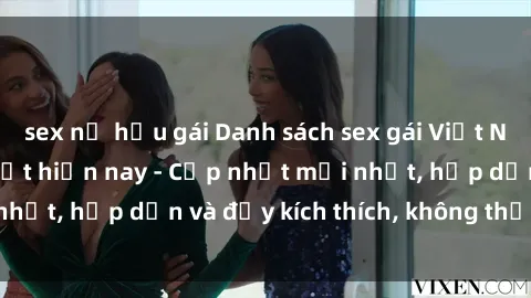 sex nữ hầu gái Danh sách sex gái Việt Nam sinh viên hot nhất hiện nay - Cập nhật mới nhất, hấp dẫn và đầy kích thích, không thể bỏ qua!