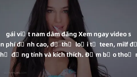 gái việt nam dâm đãng Xem ngay video sex không che miễn phí đỉnh cao, đủ thể loại từ teen, milf đến các cảnh quan hệ đồng tính và kích thích. Đảm bảo thoả mãn mọi khả năng kích thích của bạn!