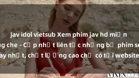 jav idol vietsub Xem phim jav hd miễn phí đỉnh cao không che - Cập nhật liên tục những bộ phim sex hay nhất, chất lượng cao chỉ có tại website chuyên nghiệp hàng đầu.