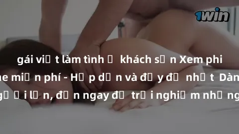 gái việt làm tình ở khách sạn Xem phim jav full HD online miễn phí - Hấp dẫn và đầy đủ nhất  Dành cho người lớn, đến ngay để trải nghiệm những bộ phim hấp dẫn và hấp dẫn.