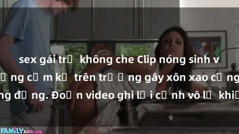 sex gái trẻ không che Clip nóng sinh viên gây sốc: Hành động cấm kỵ trên trường gây xôn xao cộng đồng. Đoạn video ghi lại cảnh vô lễ khiến dư luận bức xúc.