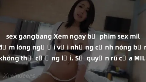 sex gangbang Xem ngay bộ phim sex milf hot nhất, làm say đắm lòng người với những cảnh nóng bỏng không thể cưỡng lại. Sự quyến rũ của MILF sẽ khiến bạn mãnh liệt!