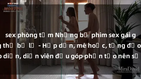 sex phòng tắm Những bộ phim sex gái già đỉnh cao không thể bỏ lỡ - Hấp dẫn, mê hoặc, từng đạo diễn, diễn viên đều góp phần tạo nên sự hấp dẫn, kích thích.