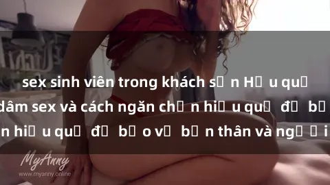 sex sinh viên trong khách sạn Hậu quả của hành vi bạo dâm sex và cách ngăn chặn hiệu quả để bảo vệ bản thân và người thân