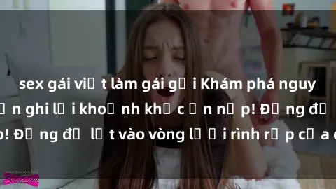 sex gái việt làm gái gọi Khám phá nguy hiểm: sex camera ẩn ghi lại khoảnh khắc ẩn nấp! Đừng để lọt vào vòng lưới rình rập của camera ẩn!