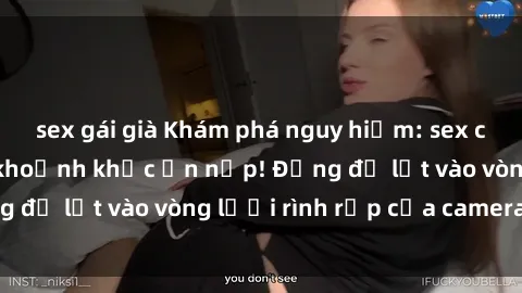 sex gái già Khám phá nguy hiểm: sex camera ẩn ghi lại khoảnh khắc ẩn nấp! Đừng để lọt vào vòng lưới rình rập của camera ẩn!