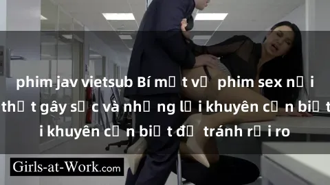 phim jav vietsub Bí mật về phim sex nơi công cộng: Sự thật gây sốc và những lời khuyên cần biết để tránh rủi ro