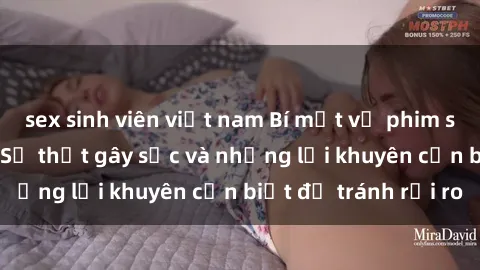 sex sinh viên việt nam Bí mật về phim sex nơi công cộng: Sự thật gây sốc và những lời khuyên cần biết để tránh rủi ro