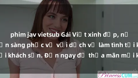 phim jav vietsub Gái Việt xinh đẹp, nồng nàn tình cảm, sẵn sàng phục vụ với dịch vụ làm tình tại khách sạn. Đến ngay để thỏa mãn mọi khao khát của bạn!