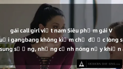 gái call girl việt nam Siêu phẩm gái Việt tham gia trong buổi gangbang không kiềm chế được lòng sung sướng, những cảnh nóng nảy khiến ai cũng phải mãn nhãn